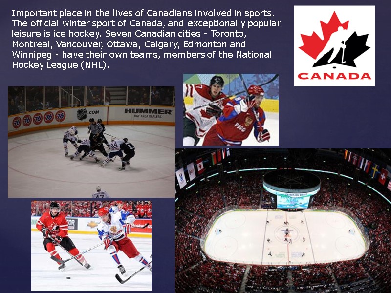 Important place in the lives of Canadians involved in sports. The official winter sport